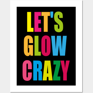 let's glow crazy Posters and Art